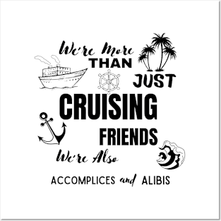 We're More Than Just Cruising Friends We're Also Accomplices Posters and Art